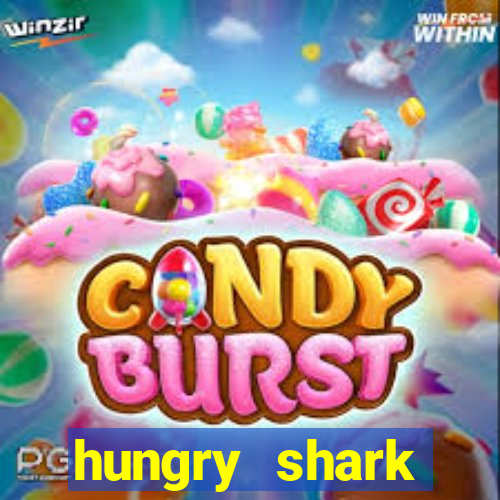 hungry shark evolution dinheiro infinito